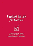 Checklist for Life for Teachers: Timeless Wisdom & Foolproof Strategies for Making the Most of Life's Challenges and Opportunities - Checklist for Life