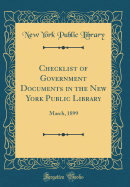 Checklist of Government Documents in the New York Public Library: March, 1899 (Classic Reprint)