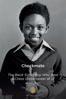 Checkmate: The Black Schoolboy Who Beat a Chess Grandmaster at 12 - Lewis, Brian