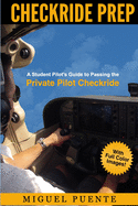 Checkride Prep: A Student Pilot's Guide to Passing the Private Pilot Checkride (Airplane)