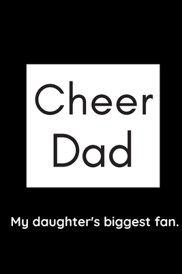 Cheer Dad My daughter's biggest fan: A blank lined notebook for your favorite Cheer Dad. - Publishing, Simplicity Notebooks
