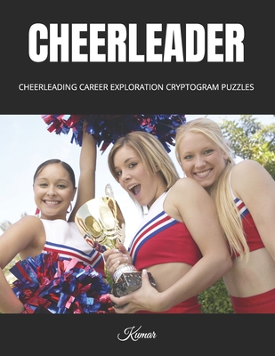 Cheerleader: Cheerleading Career Exploration Cryptogram Puzzles - Kumar