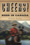 Cheers! A History Of Beer In Canada