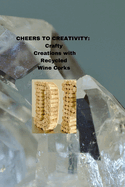 Cheers to Creativity: Crafty Creations with Recycled Wine Corks