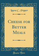 Cheese for Better Meals (Classic Reprint)