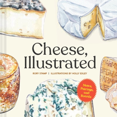 Cheese, Illustrated: Notes, Pairings, and Boards - Stamp, Rory