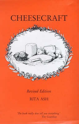 Cheesecraft: A Manual for Cheesemaking - Ash, Rita