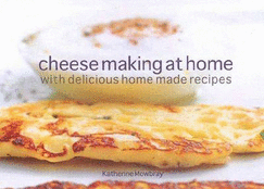 Cheesemaking at Home with Delicious Home Made Recipes