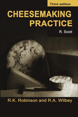 Cheesemaking Practice - Wilbey, R. Andrew, and Scott, J.E., and Robinson, Richard K.