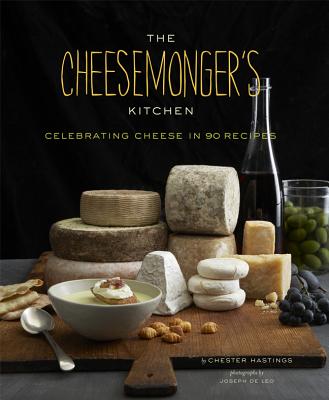 Cheesemongers Kitchen Celebrating Cheese in 90 Recipes - Hastings, Chester