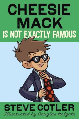 Cheesie Mack Is Not Exactly Famous - Cotler, Steve