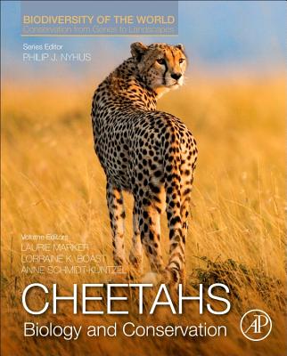 Cheetahs: Biology and Conservation: Biodiversity of the World: Conservation from Genes to Landscapes - Nyhus, Philip J. (Series edited by), and Marker, Laurie (Volume editor), and Boast, Lorraine K. (Volume editor)