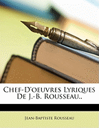 Chef-D'Oeuvres Lyriques de J.-B. Rousseau..