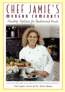Chef Jamie's Modern Comforts: Healthy Updates for Traditional Foods * Over 200 Recipes with Healthy Tips & Chefs' Secrets
