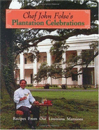 Chef John Folse's Plantation Celebrations: Recipes from Our Louisiana Mansions - Folse, John D.