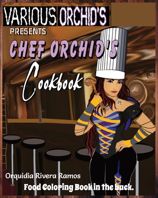 Chef Orchid's Cookbook: Recipes by Chef Orquidia - Ramos, Orquidia Rivera, and Finkle, Orquidia (Illustrator), and Orchid, Chef (Contributions by)