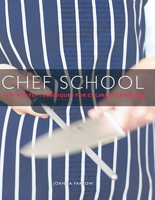 Chef School: Step-By-Step Techniques for Culinary Expertise - Farrow, Joanna