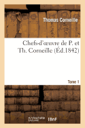 Chefs-d'Oeuvre de P. Et Th. Corneille. Tome 1