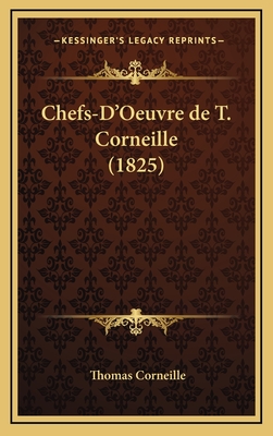 Chefs-D'Oeuvre de T. Corneille (1825) - Corneille, Thomas