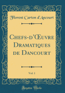 Chefs-d'Oeuvre Dramatiques de Dancourt, Vol. 1 (Classic Reprint)