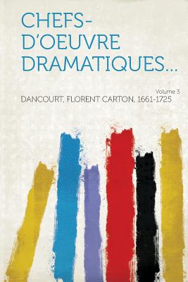 Chefs-D'Oeuvre Dramatiques... Volume 3 - Dancourt, Florent Carton (Creator)