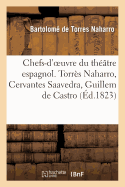 Chefs-d'Oeuvre Du Th??tre Espagnol. Torr?s Naharro, Cervantes Saavedra, Guillem de Castro