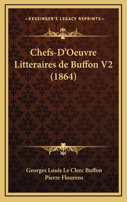 Chefs-D'Oeuvre Litteraires de Buffon V2 (1864) - Buffon, Georges Louis Le Clerc, and Flourens, Pierre (Introduction by)