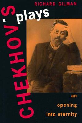 Chekhov's Plays: An Opening Into Eternity - Gilman, Richard, Professor