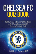 Chelsea FC Quiz Book: Test Your Knowledge of Chelsea Football Club.