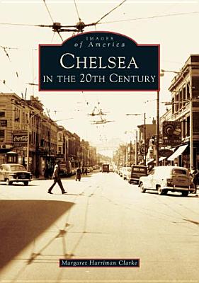 Chelsea in the 20th Century - Harriman Clarke, Margaret