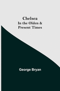 Chelsea; In the Olden & Present Times