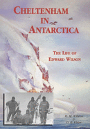 Cheltenham in Antarctica: The Life of Edward Wilson