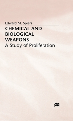 Chemical and Biological Weapons: A Study of Proliferation - Spiers, E
