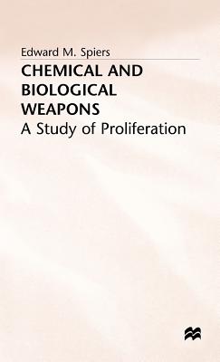 Chemical and Biological Weapons: A Study of Proliferation - Spiers, E.