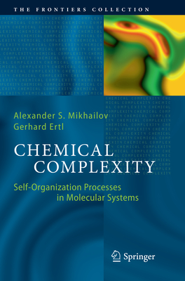 Chemical Complexity: Self-Organization Processes in Molecular Systems - Mikhailov, Alexander S., and Ertl, Gerhard