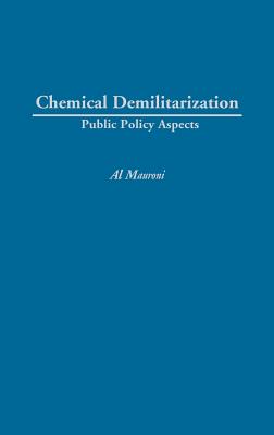 Chemical Demilitarization: Public Policy Aspects - Mauroni, Albert J, and Unknown