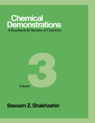 Chemical Demonstrations, Volume 3: A Handbook for Teachers of Chemistry - Shakhashiri, Bassam Z