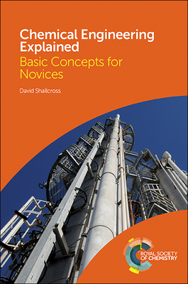 Chemical Engineering Explained: Basic Concepts for Novices - Shallcross, David