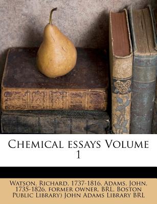 Chemical Essays Volume 1 - 1737-1816, Watson Richard Bp, and Adams, John 1735 (Creator), and Boston Public Library (Creator)