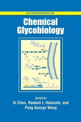 Chemical Glycobiology - Chen, XI (Editor), and Halcomb, Randall L, and Wang, Peng George, Professor