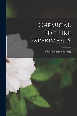 Chemical Lecture Experiments - Benedict, Francis Gano