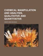 Chemical Manipulation and Analysis, Qualitative and Quantitative