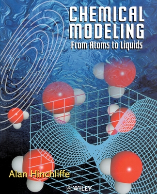 Chemical Modeling: From Atoms to Liquids - Hinchliffe, Alan