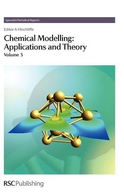 Chemical Modelling: Applications and Theory Volume 5 - Hinchliffe, Alan (Editor), and Moore, E A (Contributions by), and Sutcliffe, Brian T (Contributions by)