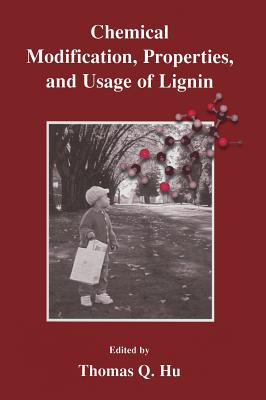 Chemical Modification, Properties, and Usage of Lignin - Hu, Thomas Q (Editor)