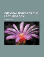 Chemical Notes for the Lecture-Room