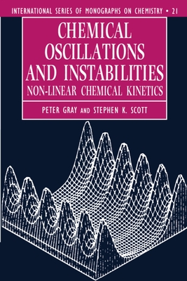 Chemical Oscillations and Instabilities: Non-Linear Chemical Kinetics - Gray, Peter, and Scott, Stephen K