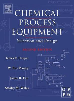 Chemical Process Equipment: Selection and Design - Couper, James R, and Penney, W Roy, PhD, and Fair, James R