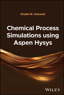 Chemical Process Simulations Using Aspen Hysys - Hameed, Khalid W