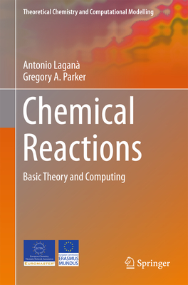 Chemical Reactions: Basic Theory and Computing - Lagan, Antonio, and A Parker, Gregory